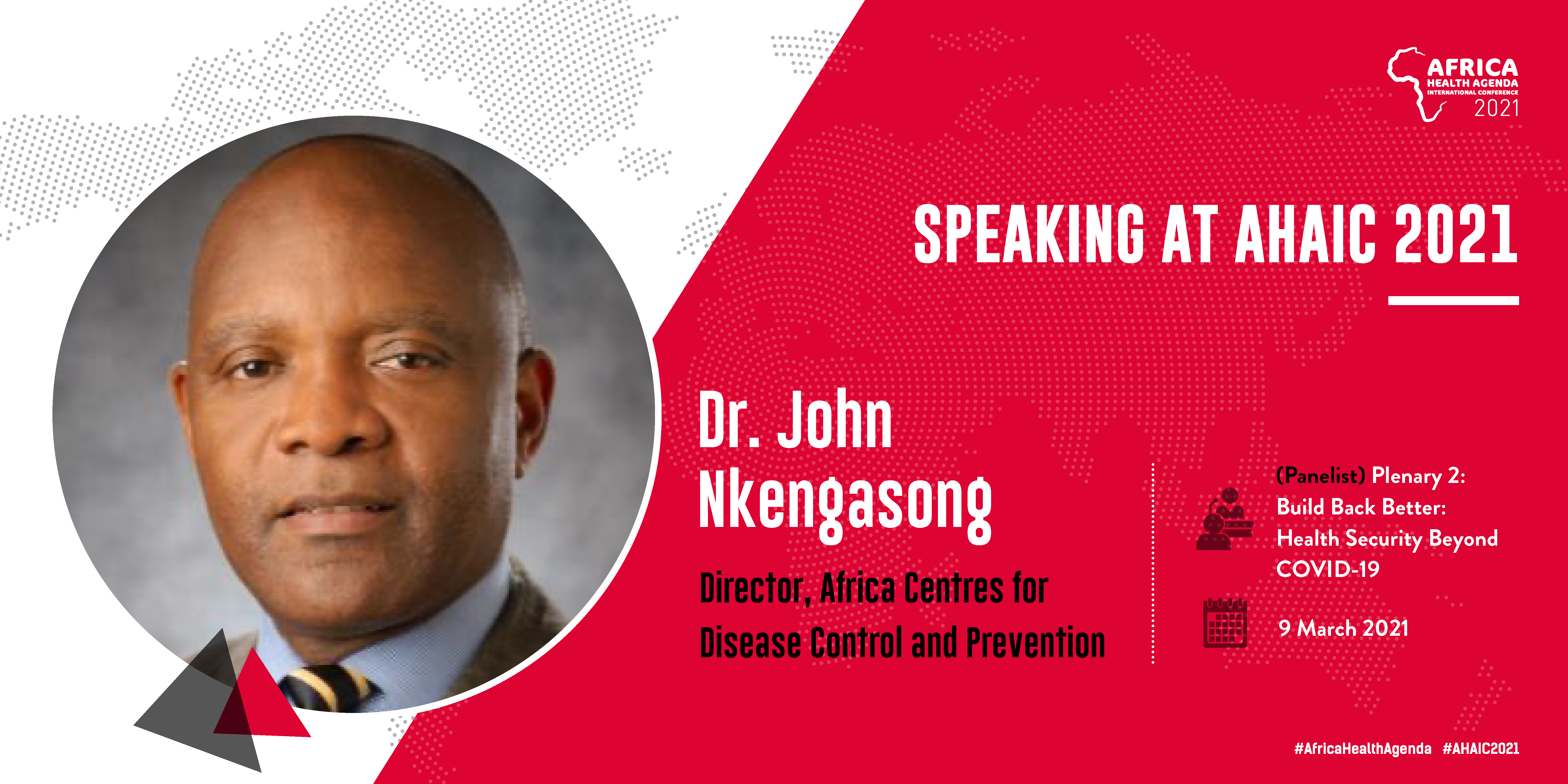 Dr John Nkengasong - Speaking at AHAIC 2021 Conference